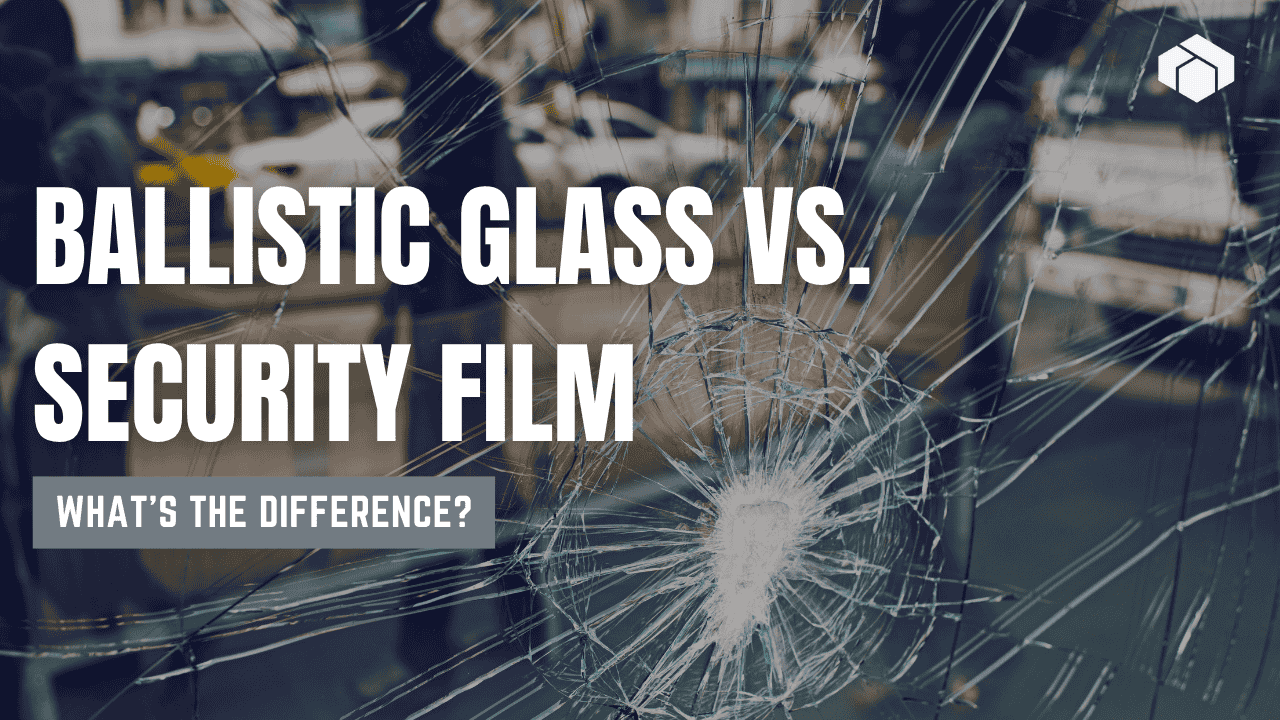 Ballistic Glass vs. Security Film What’s the Difference Ballistic Glass vs. Security Film What’s the Difference
